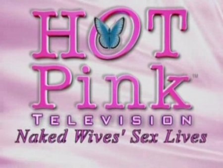 Hot Pink TV: Naked Wives' Sex Lives